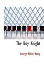 The Boy Knight A Tale of the Crusades