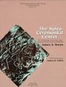 The Spiro Ceremonial Center The Archaeology of Arkansas Valley Caddoan Culture in Eastern Oklahoma  2 vol set