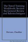 The Travel Training Workbook Section Six General Review and Salestechniques