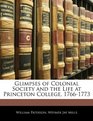 Glimpses of Colonial Society and the Life at Princeton College 17661773