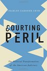Courting Peril The Political Transformation of the American Judiciary