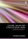 Culture Values and Ethics in Social Work Embracing Diversity