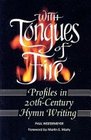 With Tongues of Fire Profiles in 20thCentury Hymn Writing