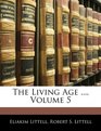The Living Age  Volume 5