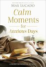 Calm Moments for Anxious Days A 90Day Devotional Journey