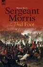 Sergeant Morris of  the 73rd Foot the Experiences of a British Infantryman During the Napoleonic WarsIncluding Campaigns in Germany and at Waterloo