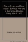 Black Shoes and Blue Water Surface Warfare in the United States Navy 19451975