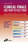 Clinical Finals and How to Pass Them OSCEs Short Cases and Long Cases