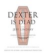 Dexter Is Dead: A Novel