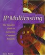 IP Multicasting the Complete Guide to Interactive Corporate Networks