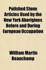 Polished Stone Articles Used by the New York Aborigines Before and During European Occupation