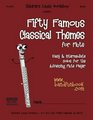 Fifty Famous Classical Themes for Flute Easy  Intermediate Solos for the Advancing Flute Player