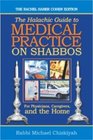 The Halachic Guide to Medical Practice on Shabbos: For Physicians, Caregivers, and the Home