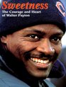Sweetness The Courage and Heart of Walter Payton