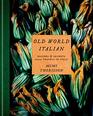 Old World Italian: Recipes and Secrets from Our Travels in Italy: A Cookbook