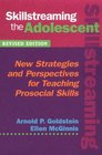 Skillstreaming the Adolescent New Strategies and Perspectives for Teaching Prosocial Skills