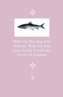 Hints On Shooting And Fishing  Both Sea And Land And In Freshwater Lochs Of Scotland  Being The Experiences Of Christopher Idle Esq