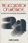 The Acquisition of Language The Study of Developmental Psycholinguistics