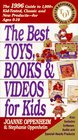 The Best Toys Books and Videos for Kids The 1996 Guide to 1000 KidTested Classic and New Products for Ages 010
