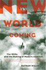 New World Coming The 1920s and the Making of Modern America
