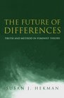 The Future of Differences Truth and Method in Feminist Theory