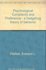 Psychological complexity and preference A hedgehog theory of behavior