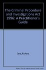 The Criminal Procedure and Investigations Act 1996 A Practitioner's Guide