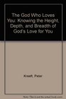 The God Who Loves You: Knowing the Height, Depth, and Breadth of God's Love for You