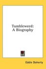 Tumbleweed A Biography
