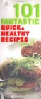 101 Fantastic Quick and Healthy Recipes