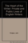 The Heart of the Writer Private and Public Lives of English Writers