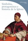 Simbolos Protagonistas E Historia De La Iglesia/ Symbols Performance and Church History