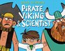 Pirate, Viking & Scientist