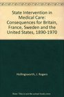 State Intervention in Medical Care Consequences for Britain France Sweden and the United States 18901970