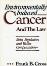Environmentally Induced Cancer and the Law Risks Regulation and Victim Compensation