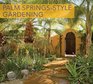 Palm SpringsStyle Gardening The Complete Guide to Plants and Practices for Gorgeous Dryland Gardens