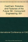 Cad/Cam Robotics and Factories of the Future '90  Concurrent Engineering