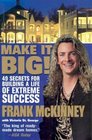 Make It BIG 49 Secrets for Building a Life of Extreme Success