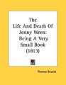 The Life And Death Of Jenny Wren Being A Very Small Book