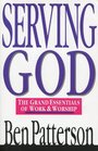 Serving God The Grand Essentials of Work and Worship