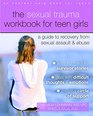 The Sexual Trauma Workbook for Teen Girls A Guide to Recovery from Sexual Assault and Abuse