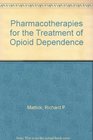 Pharmacotherapies for the Treatment of Opioid Dependence