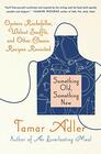 Something Old Something New Oysters Rockefeller Walnut Souffle and Other Classic Recipes Revisited