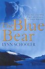 The Blue Bear A True Story of Friendship Tragedy and Survival in the Alaskan Wilderness