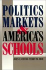 Politics Markets and America's Schools