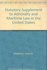Statutory Supplement to Admiralty and Maritime Law in the United States