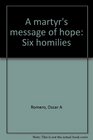 A martyr's message of hope Six homilies