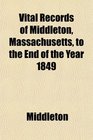 Vital Records of Middleton Massachusetts to the End of the Year 1849