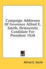 Campaign Addresses Of Governor Alfred E Smith Democratic Candidate For President 1928