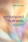 Embraced by Holiness The Path to God's Daily Presence